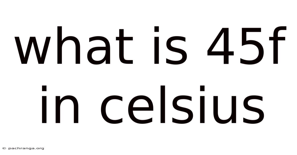 What Is 45f In Celsius