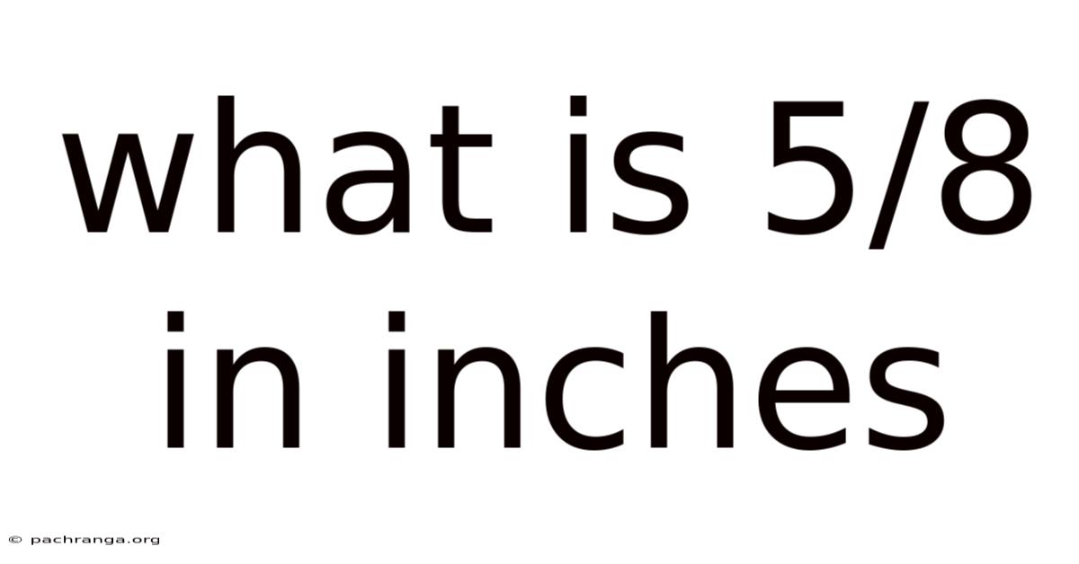 What Is 5/8 In Inches