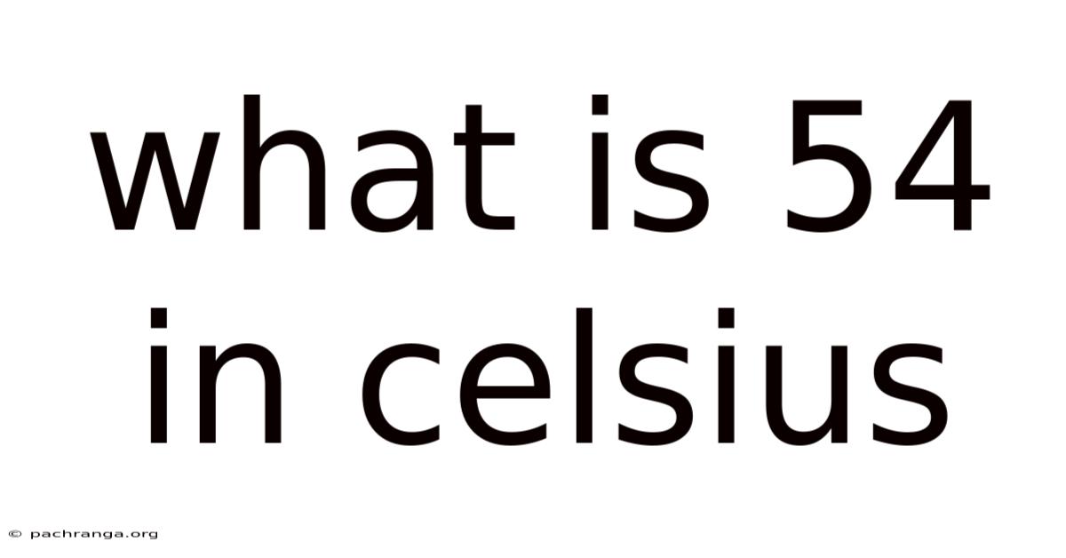 What Is 54 In Celsius