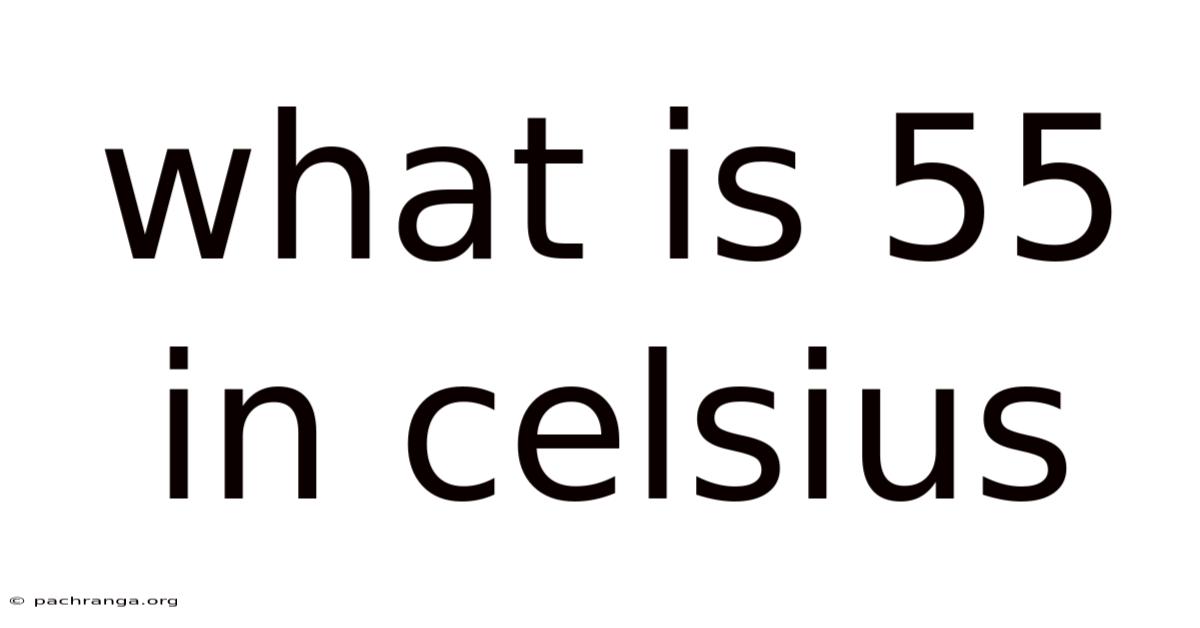 What Is 55 In Celsius