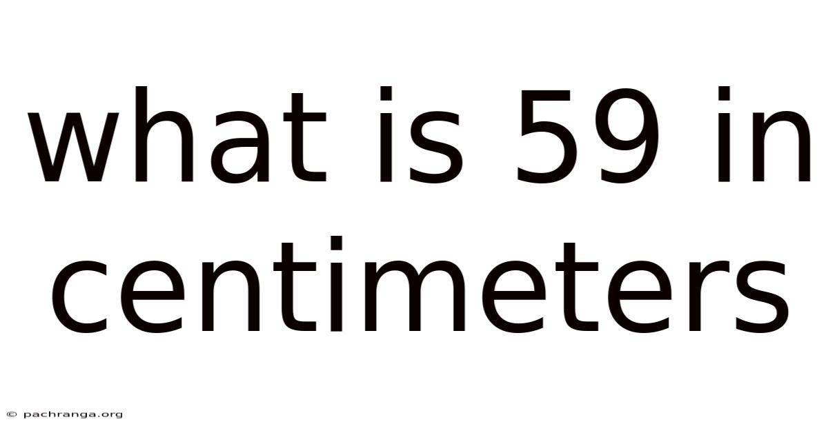 What Is 59 In Centimeters