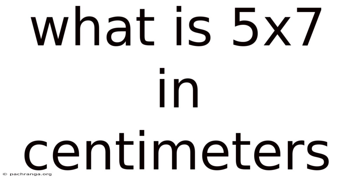 What Is 5x7 In Centimeters