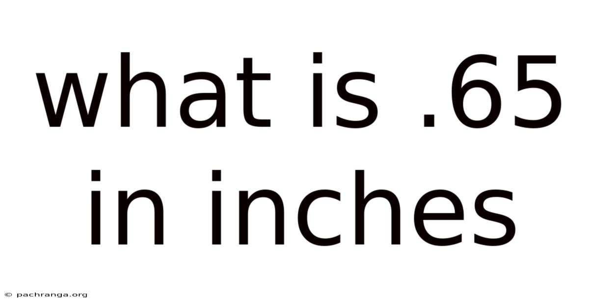 What Is .65 In Inches