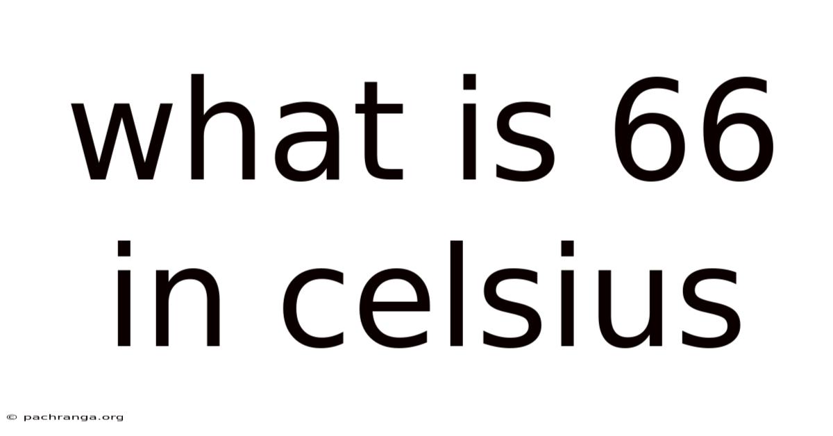 What Is 66 In Celsius