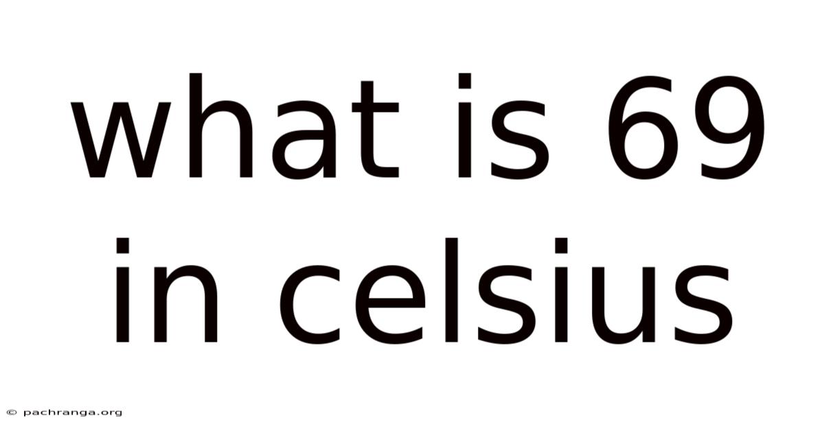 What Is 69 In Celsius