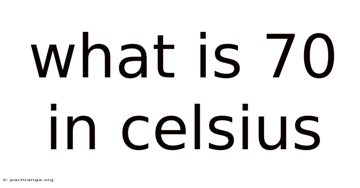 What Is 70 In Celsius