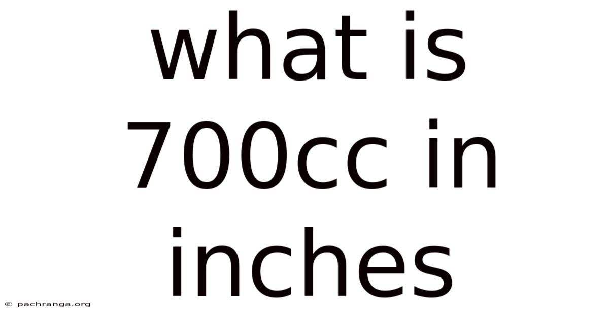 What Is 700cc In Inches