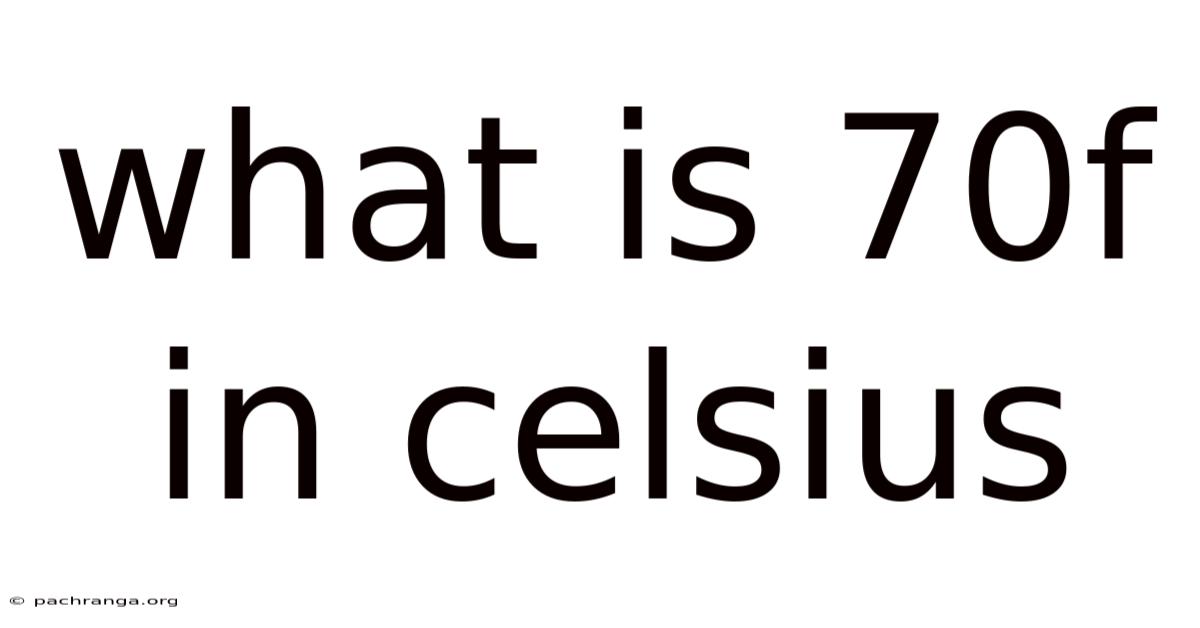 What Is 70f In Celsius