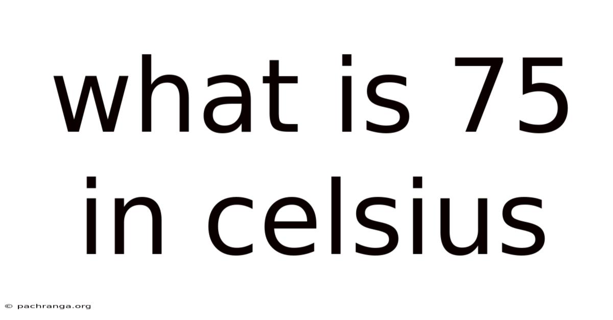 What Is 75 In Celsius