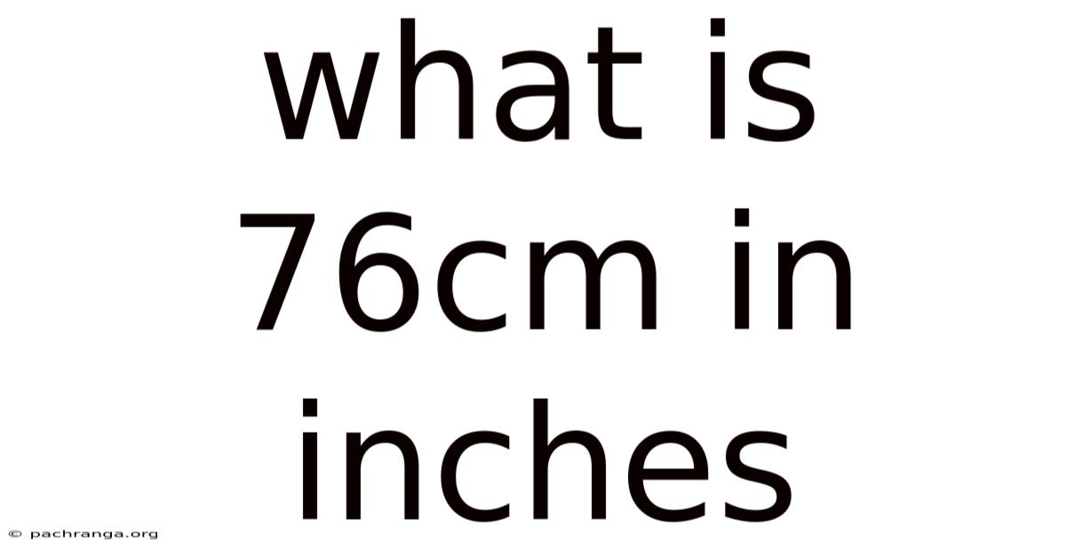 What Is 76cm In Inches