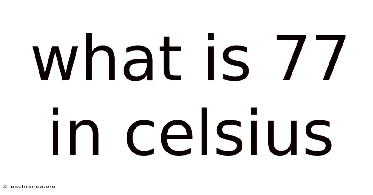 What Is 77 In Celsius