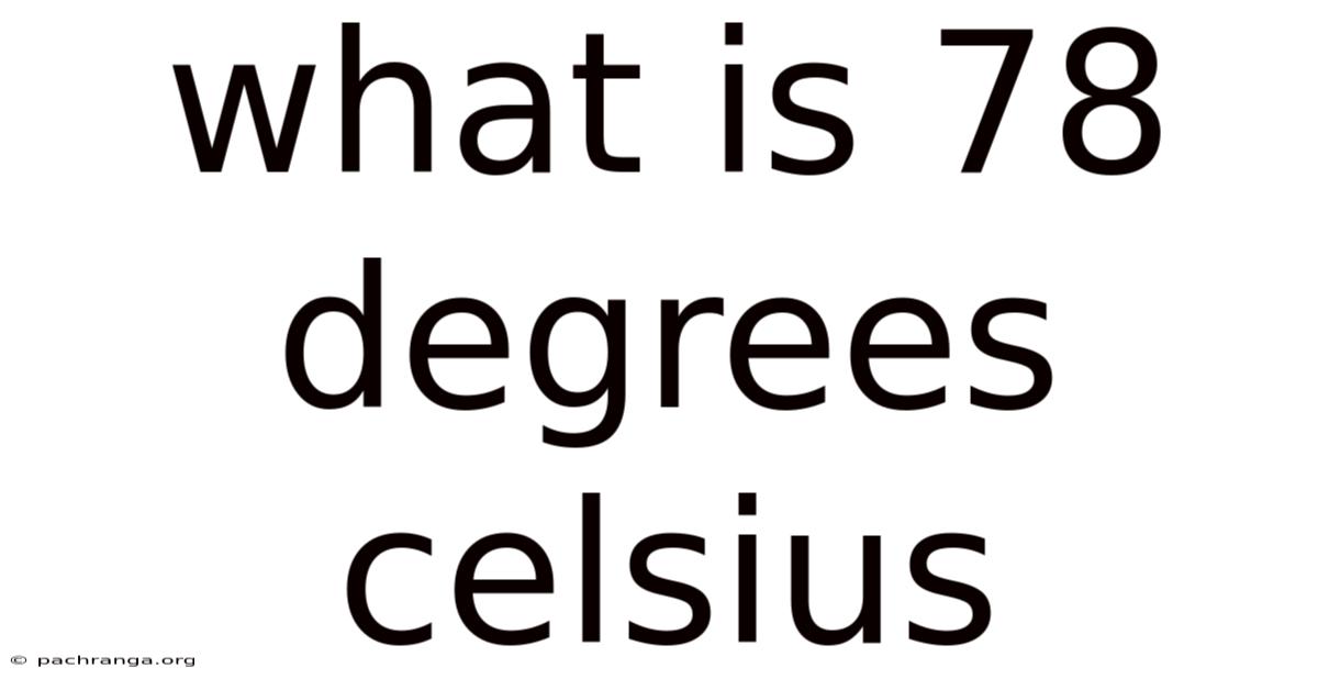 What Is 78 Degrees Celsius