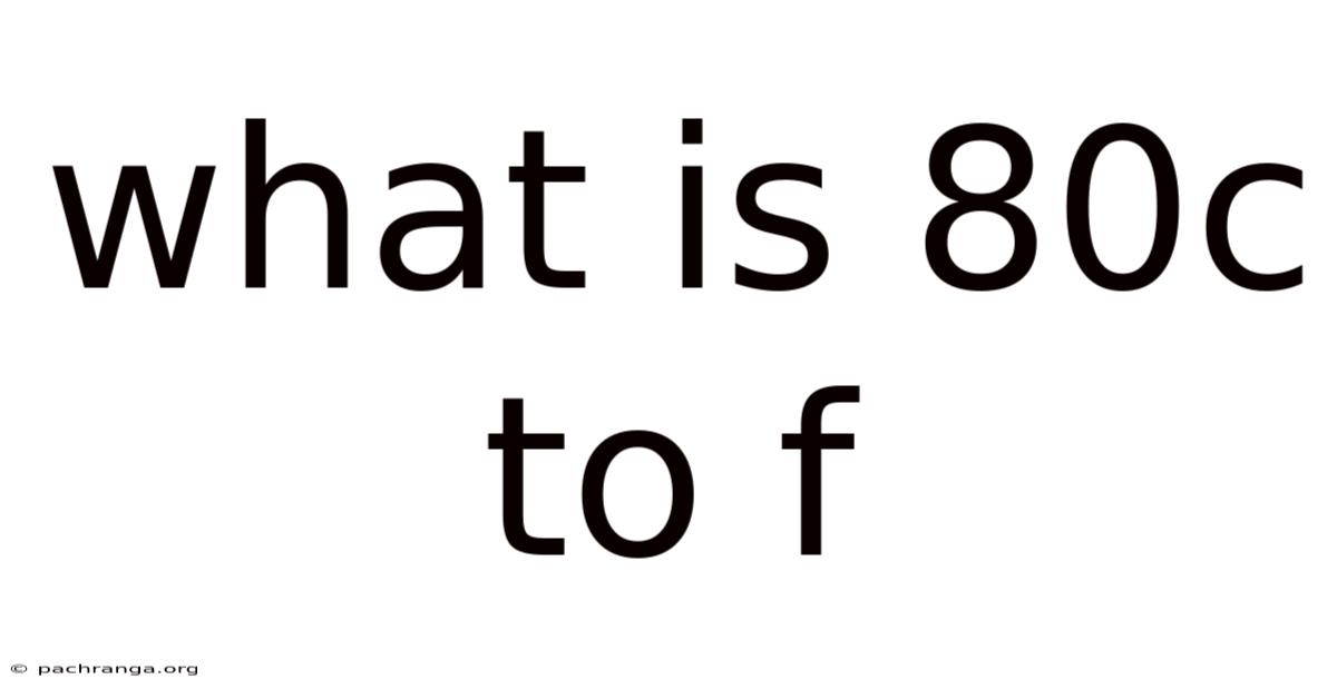 What Is 80c To F