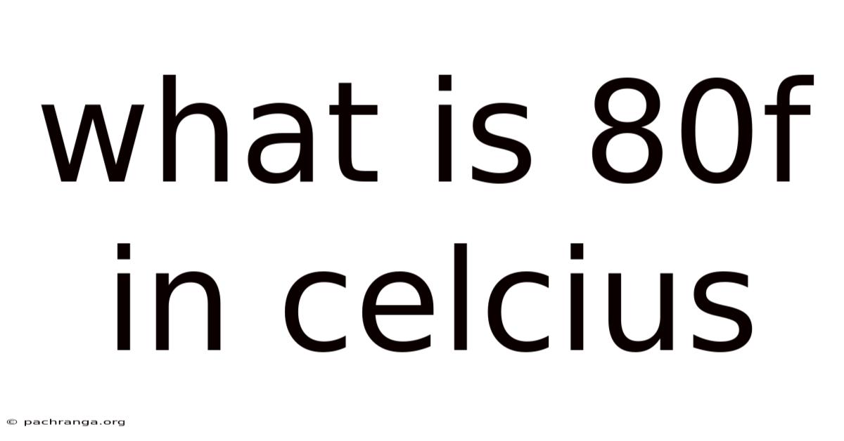 What Is 80f In Celcius