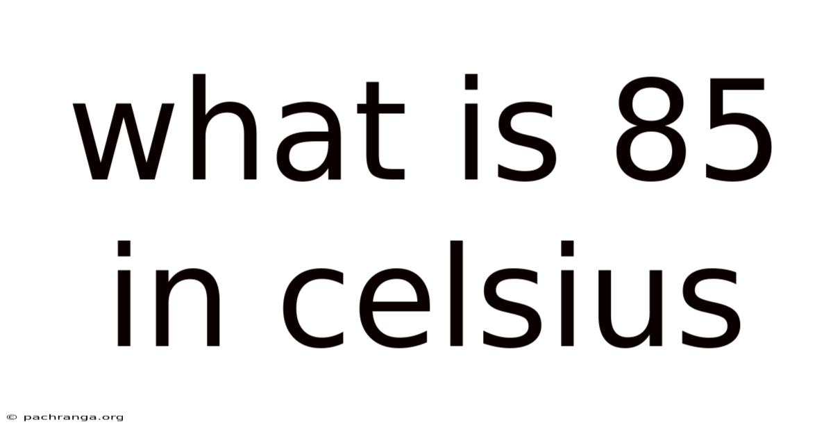 What Is 85 In Celsius