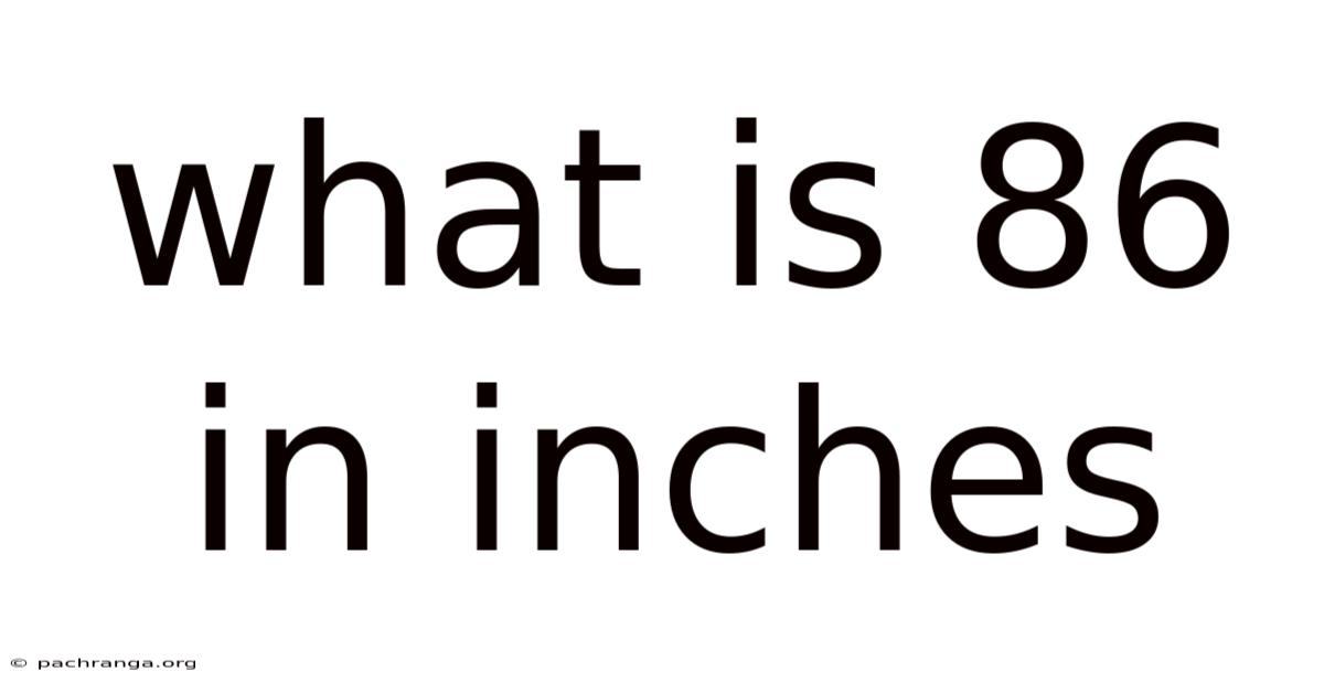 What Is 86 In Inches