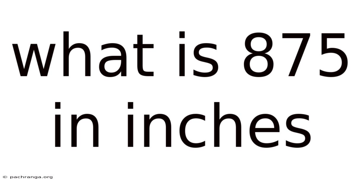What Is 875 In Inches