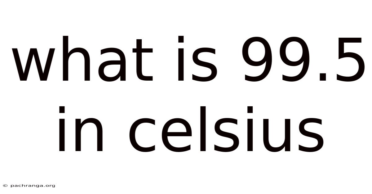 What Is 99.5 In Celsius