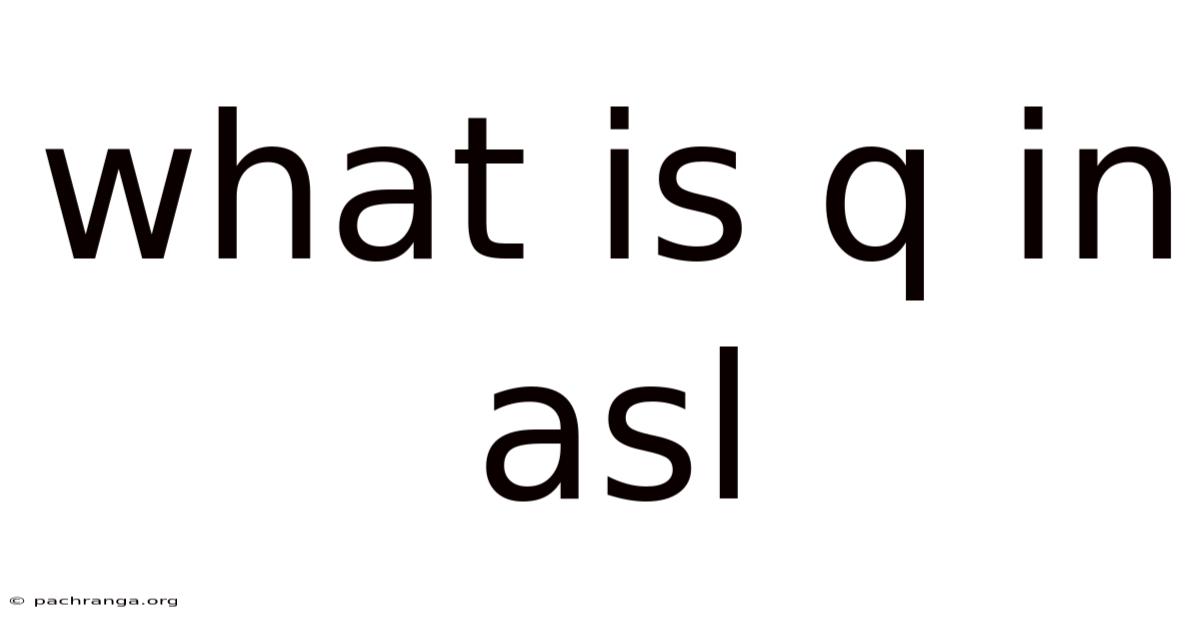 What Is Q In Asl