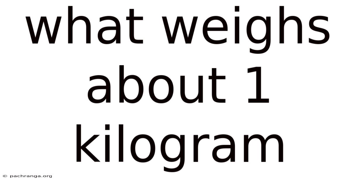 What Weighs About 1 Kilogram