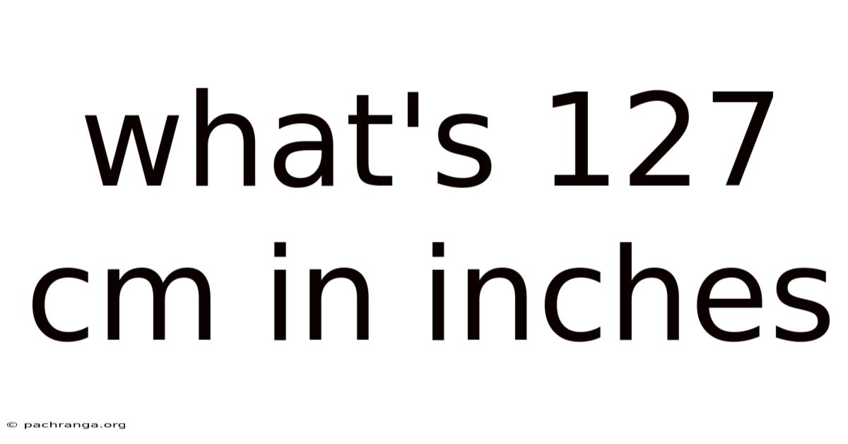 What's 127 Cm In Inches