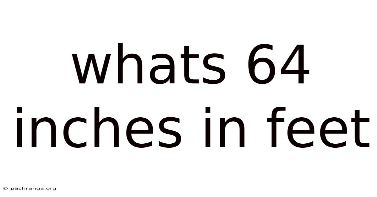 Whats 64 Inches In Feet