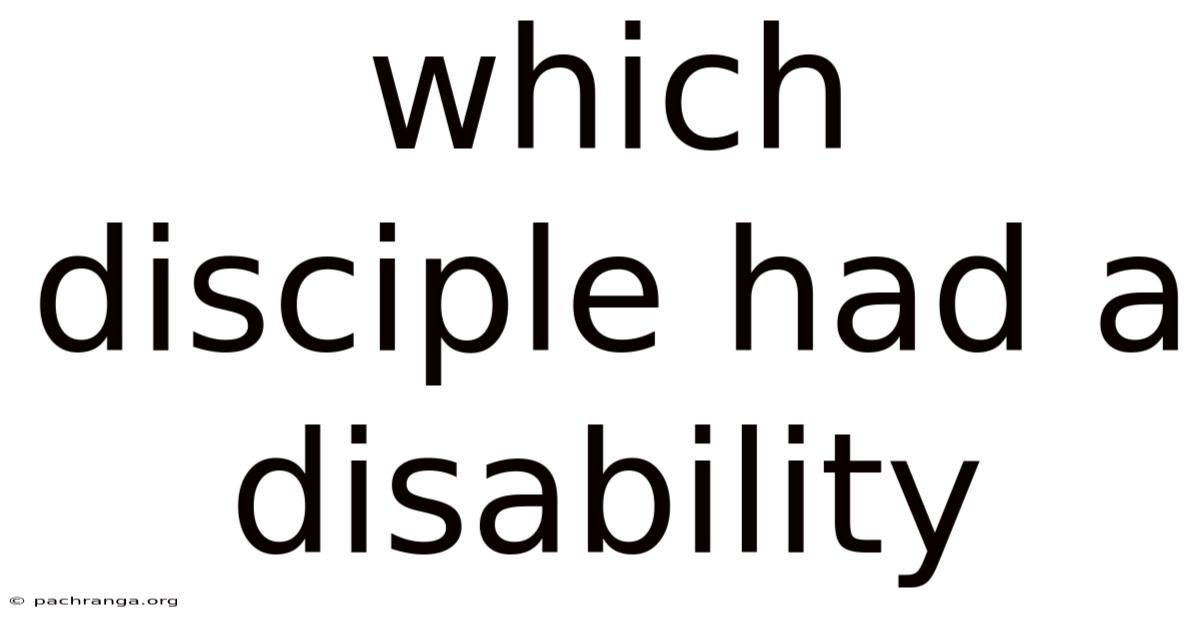 Which Disciple Had A Disability